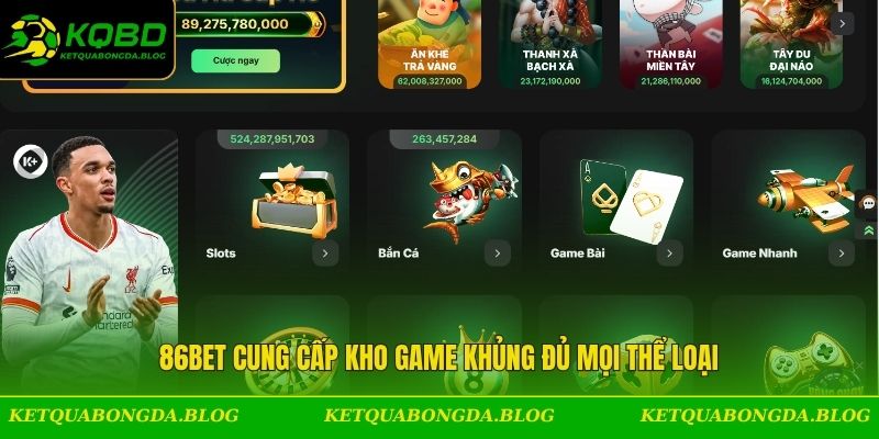 86BET cung cấp kho game khủng đủ mọi thể loại