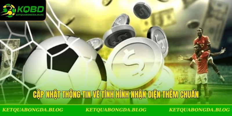 Cập nhật thông tin về tình hình nhận diện thêm chuẩn