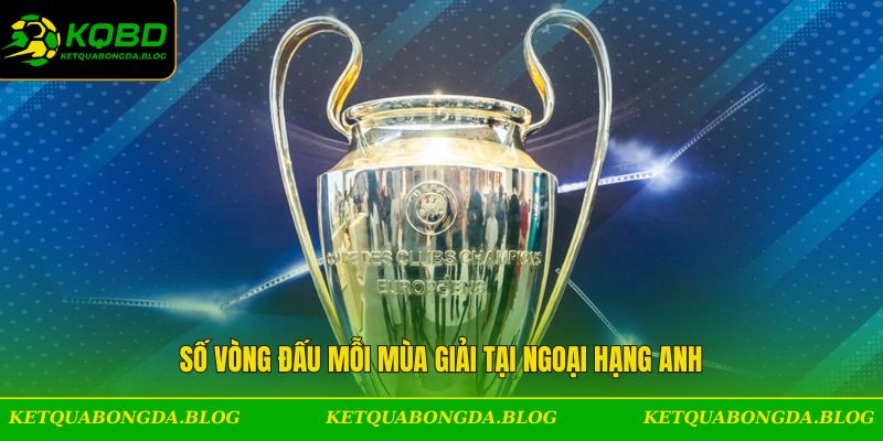Vòng đấu mỗi mùa giải hạng Anh