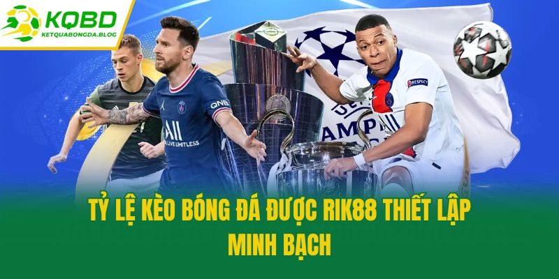 Tỷ lệ kèo bóng đá được Rik88 thiết lập minh bạch